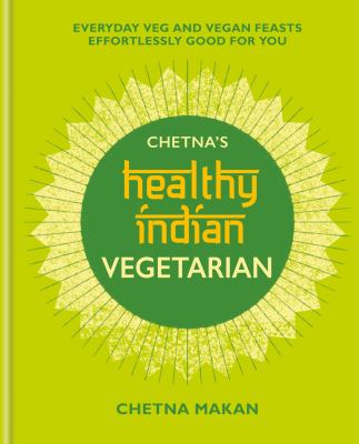 Chetna's healthy Indian vegetarian : everyday veg and vegan feasts effortlessly good for you  cover image cdn