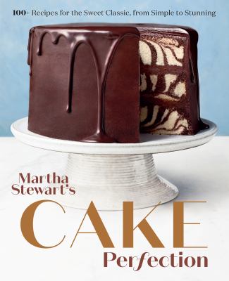 Martha Stewart's cake perfection : 100+ recipes for the sweet classic, from simple to stunning  cover image cdn