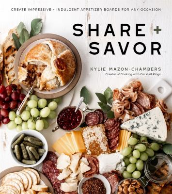 Share + savor : create impressive + indulgent appetizer boards for any occasion  cover image cdn