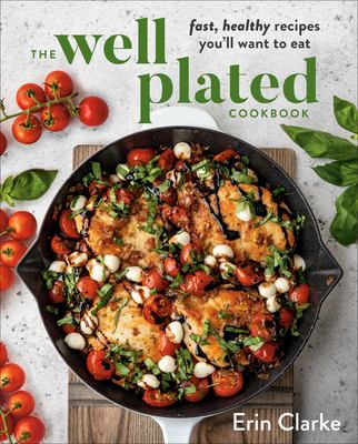 The well plated cookbook : fast, healthy recipes you'll want to eat  cover image cdn