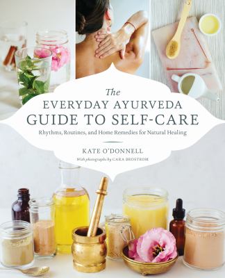 The everyday Ayurveda guide to self-care : rhythms, routines, and home remedies for natural healing cover image