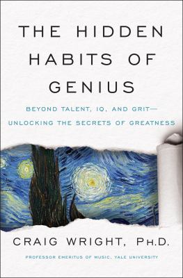 The hidden habits of genius : beyond talent, IQ, and grit--unlocking the secrets of greatness cover image