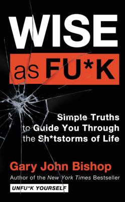 Wise as fu*k : simple truths to guide you through the sh*tstorms of life  cover image cdn