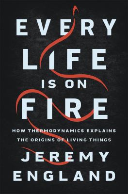 Every life is on fire : how thermodynamics explains the origins of living things  cover image cdn