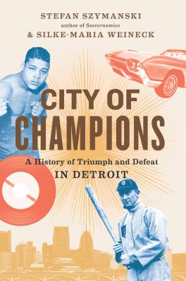 City of champions : a history of triumph and defeat in Detroit  cover image cdn