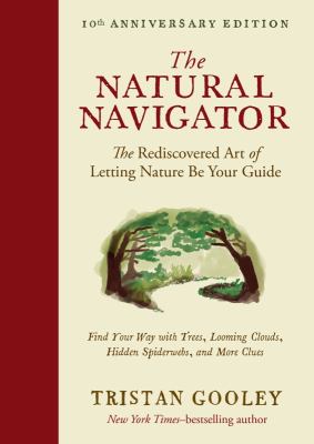 The natural navigator : the rediscovered art of letting nature be your guide : find your way with trees, looming clouds, hidden spiderwebs, and more clues  cover image cdn