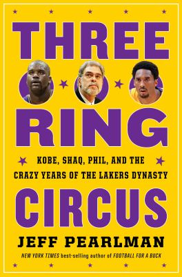 Three-ring circus : Kobe, Shaq, Phil, and the crazy years of the Lakers dynasty  cover image cdn