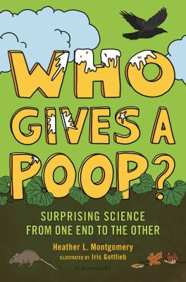 Who gives a poop? : surprising science from one end to the other  cover image cdn