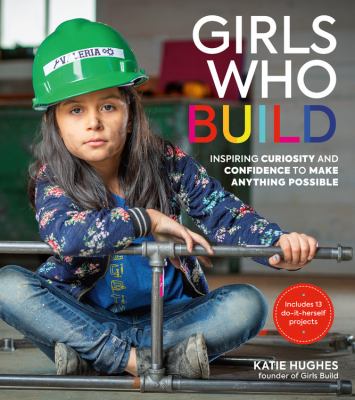 Girls who build : inspiring curiousity and confidence to make anything possible  cover image cdn