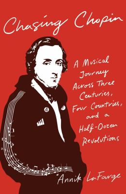Chasing Chopin : a musical journey across three centuries, four countries, and a half-dozen revolutions  cover image cdn
