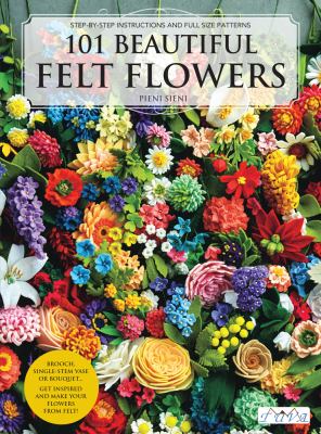 101 beautiful felt flowers : step-by-step instructions and full size patterns  cover image cdn