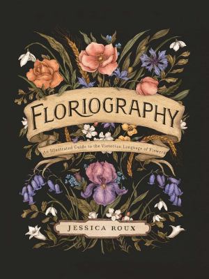 Floriography : an illustrated guide to the victorian language of flowers  cover image cdn