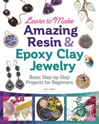 Learn to make amazing resin & epoxy clay jewelry : basic step-by-step projects for beginners  cover image cdn