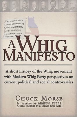 A Whig manifesto A short history of the Whig movement with modern Whig Party perspectives on current political and social controversies cover image cdn