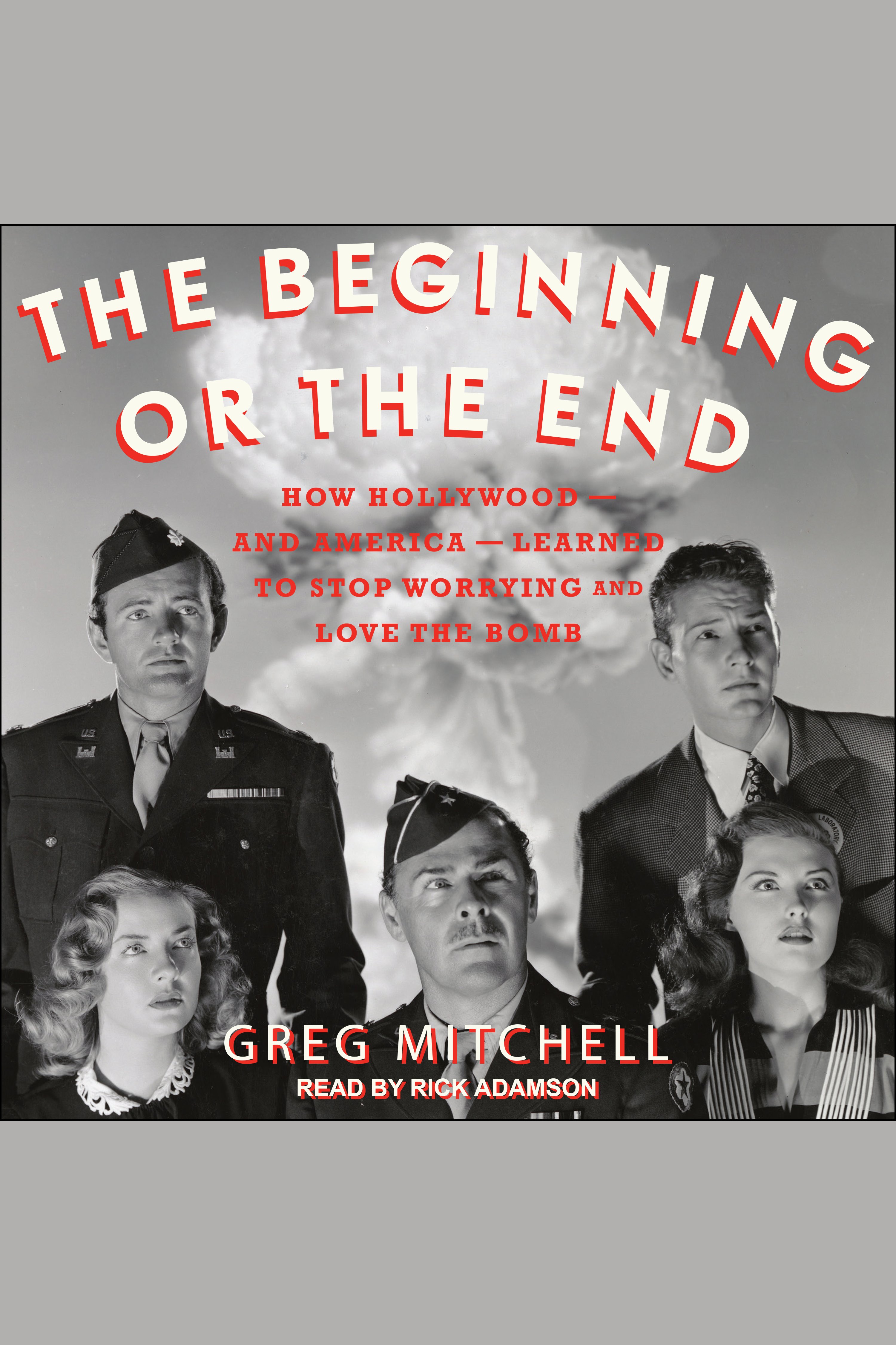 The beginning or the end How Hollywood - and America - learned to stop worrying and love the bomb cover image cdn