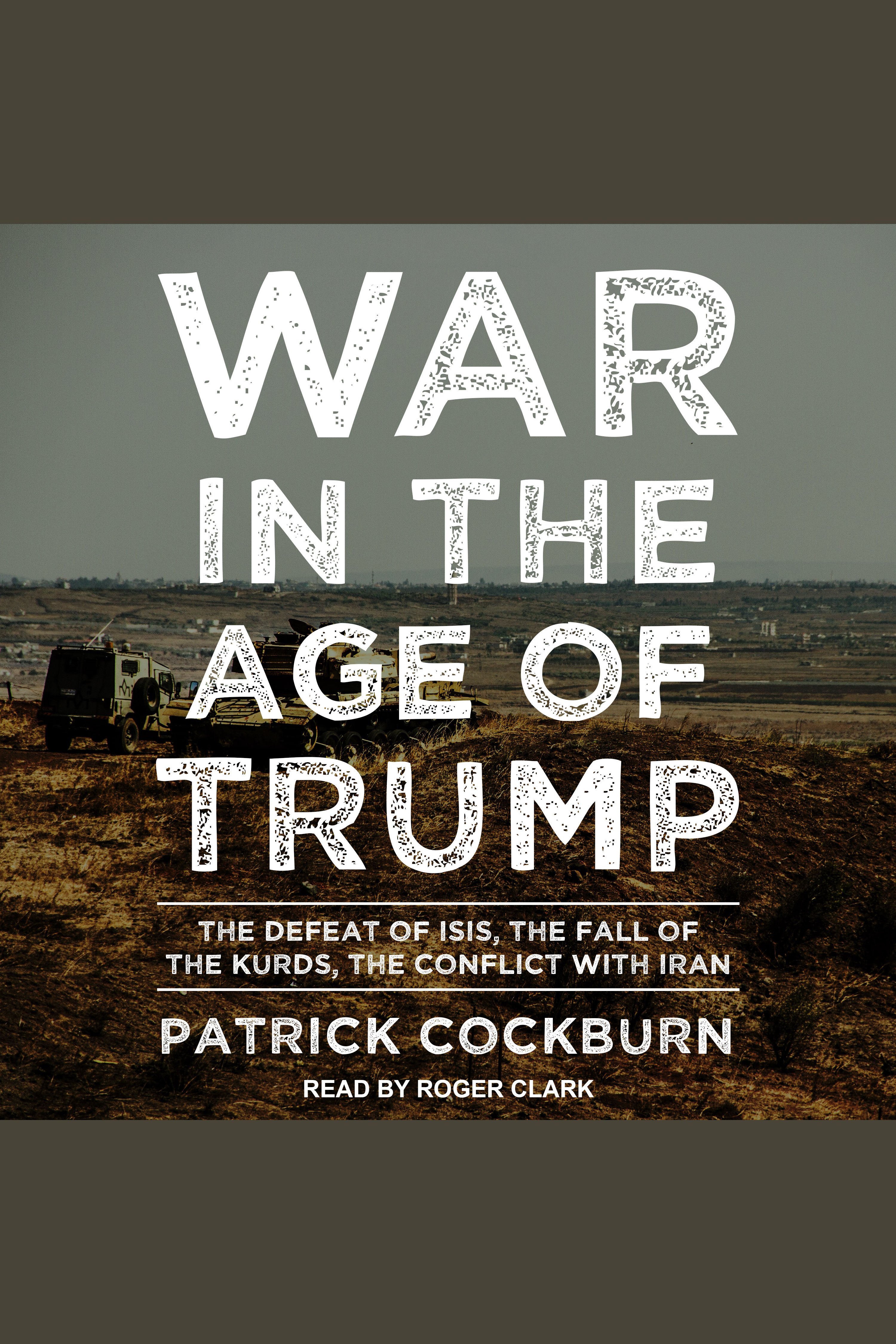 War in the age of Trump The defeat of ISIS, the fall of the Kurds, the conflict with Ira cover image cdn