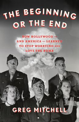 The beginning or the end How Hollywood and America learned to stop worrying and love the bomb cover image cdn