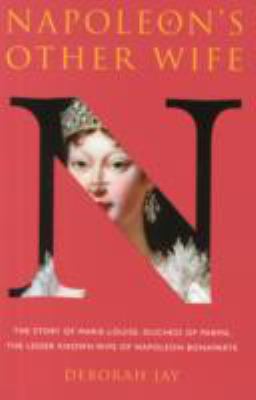 Napoleon's other wife : the story of Marie-Louise, Duchess of Parma, the lesser known wife of Napoleon Bonaparte  cover image cdn
