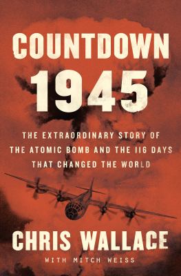 Countdown 1945 the extraordinary story of the atomic bomb and the 116 days that changed the world  cover image cdn