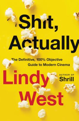 Shit, actually : the definitive, 100% objective guide to modern cinema  cover image cdn