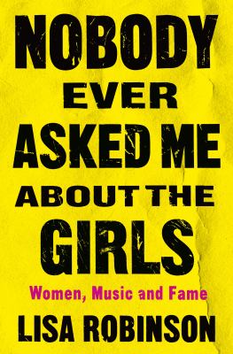 Nobody ever asked me about the girls : women, music, and fame  cover image cdn