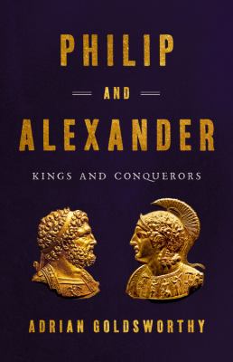 Philip and Alexander : kings and conquerors  cover image cdn