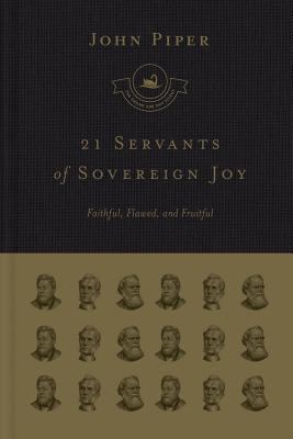 21 servants of sovereign joy : faithful, flawed, and fruitful cover image