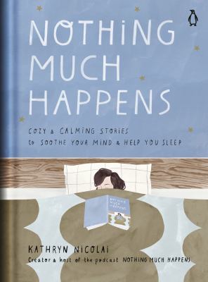 Nothing much happens : cozy and calming stories to soothe your mind and help you sleep  cover image cdn