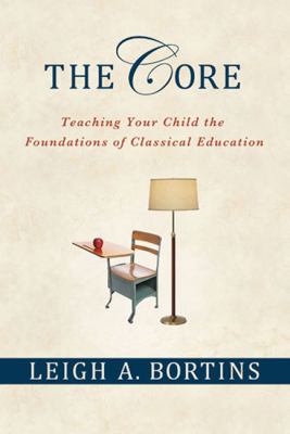 The core : teaching your child the foundations of classical education  cover image cdn