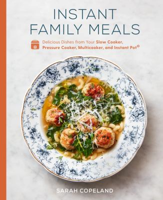 Instant family meals : delicious dishes from your slow cooker, pressure cooker, multicooker, and instant pot  cover image cdn