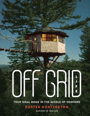 Off grid life : your ideal home in the middle of nowhere  cover image cdn