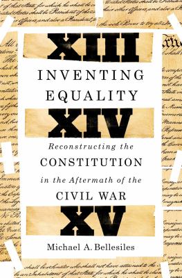 Inventing equality : reconstructing the Constitution in the aftermath of the Civil War  cover image cdn