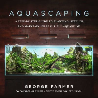 Aquascaping : a step-by-step guide to planting, styling, and maintaining beautiful aquariums  cover image cdn