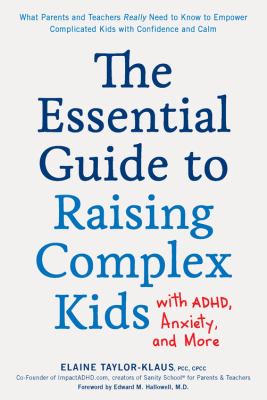 The essential guide to raising complex kids with ADHD, anxiety, and more : what parents and teachers really need to know to empower complicated kids with confidence and calm  cover image cdn