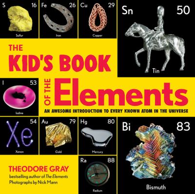 The kid's book of the elements : an awesome introduction to every known atom in the universe  cover image cdn