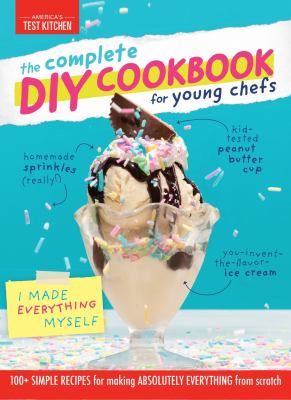 The complete diy cookbook for young chefs : 100+ simple recipes for making absolutely everything from scratch  cover image cdn