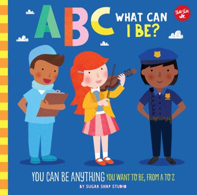 ABC what can i be? : you can be anything you want to be, from A to Z  cover image cdn
