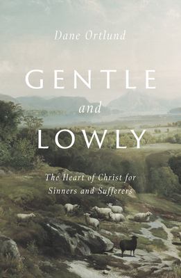 Gentle and lowly : the heart of Christ for sinners and sufferers  cover image cdn