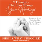 9 thoughts that can change your marriage : because a great relationship doesn't happen by accident cover image cdn