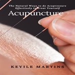 Acupuncture: the natural ways to do acupressure effectively to treat yourself cover image cdn