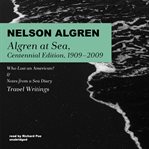 Algren at sea, 1909–2009. Who Lost an American? & Notes from a Sea Diary; Travel Writings cover image cdn