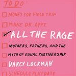 All the rage. Mothers, Fathers, and the Myth of Equal Partnership cover image cdn