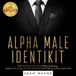 Alpha male identikit. Path to Master the Art of Body Language. Exploits Art of Eye Contact & Art of Small Talk cover image cdn