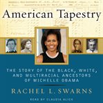 American tapestry : the story of the black, white, and multiracial ancestors of Michelle Obama cover image cdn
