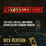 Assassinations. The Plots, Politics, and Powers Behind History-Changing Murders cover image cdn