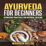 Ayurveda for beginner's, ayurvedic practices for natural healing cover image cdn