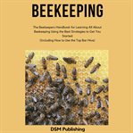 Beekeeping. The Beekeepers Handbook for Learning All About Beekeeping Using the Best Strategies to get you start cover image cdn