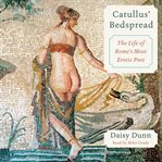 Catullus' bedspread : the life of Rome's most erotic poet cover image cdn