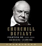 Churchill defiant : fighting on, 1945-1955 cover image cdn