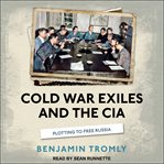 Cold war exiles and the cia. Plotting to Free Russia cover image cdn